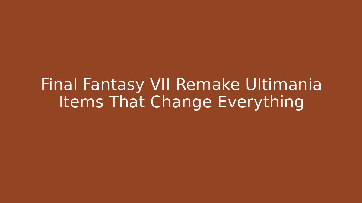 Final Fantasy VII Remake Ultimania Items That Change Everything - Critter Realm