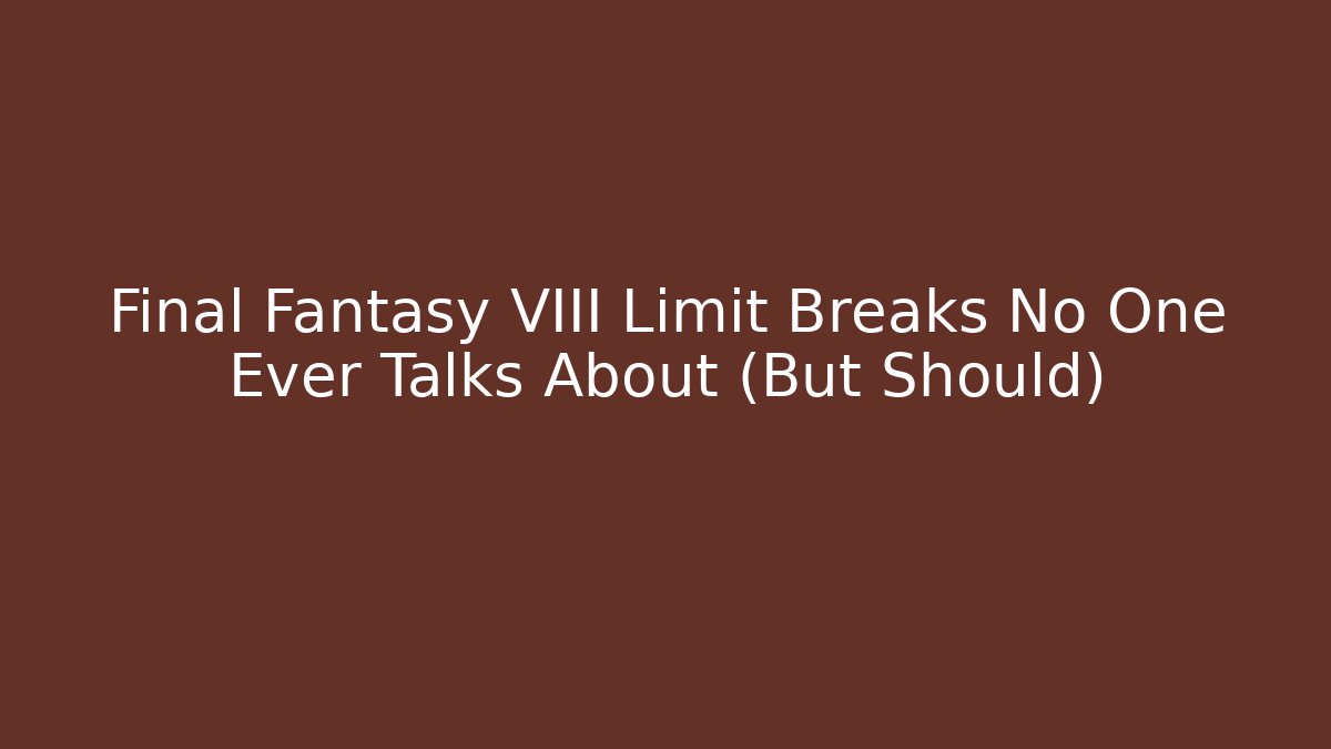 Final Fantasy VIII Limit Breaks No One Ever Talks About (But Should)