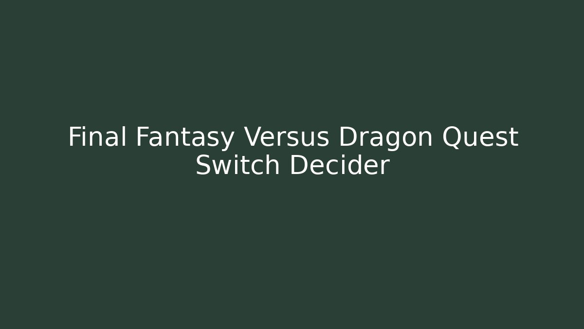 Final Fantasy Versus Dragon Quest Switch Decider - Critter Realm
