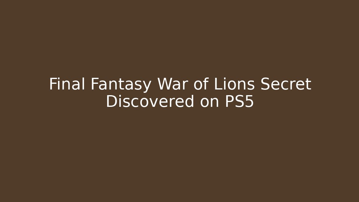 Final Fantasy War of Lions Secret Discovered on PS5