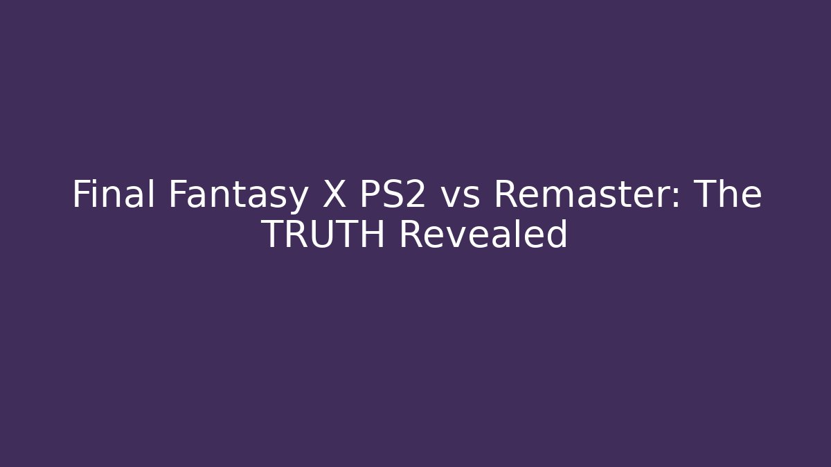 Final Fantasy X PS2 vs Remaster: The TRUTH Revealed