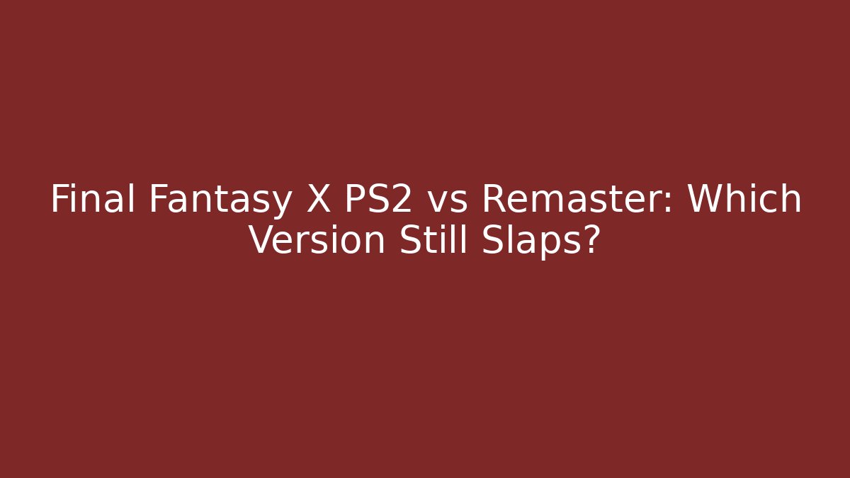 Final Fantasy X PS2 vs Remaster: Which Version Still Slaps?