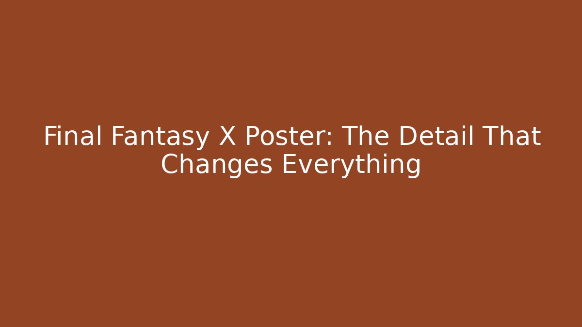 Final Fantasy X Poster: The Detail That Changes Everything - Critter Realm