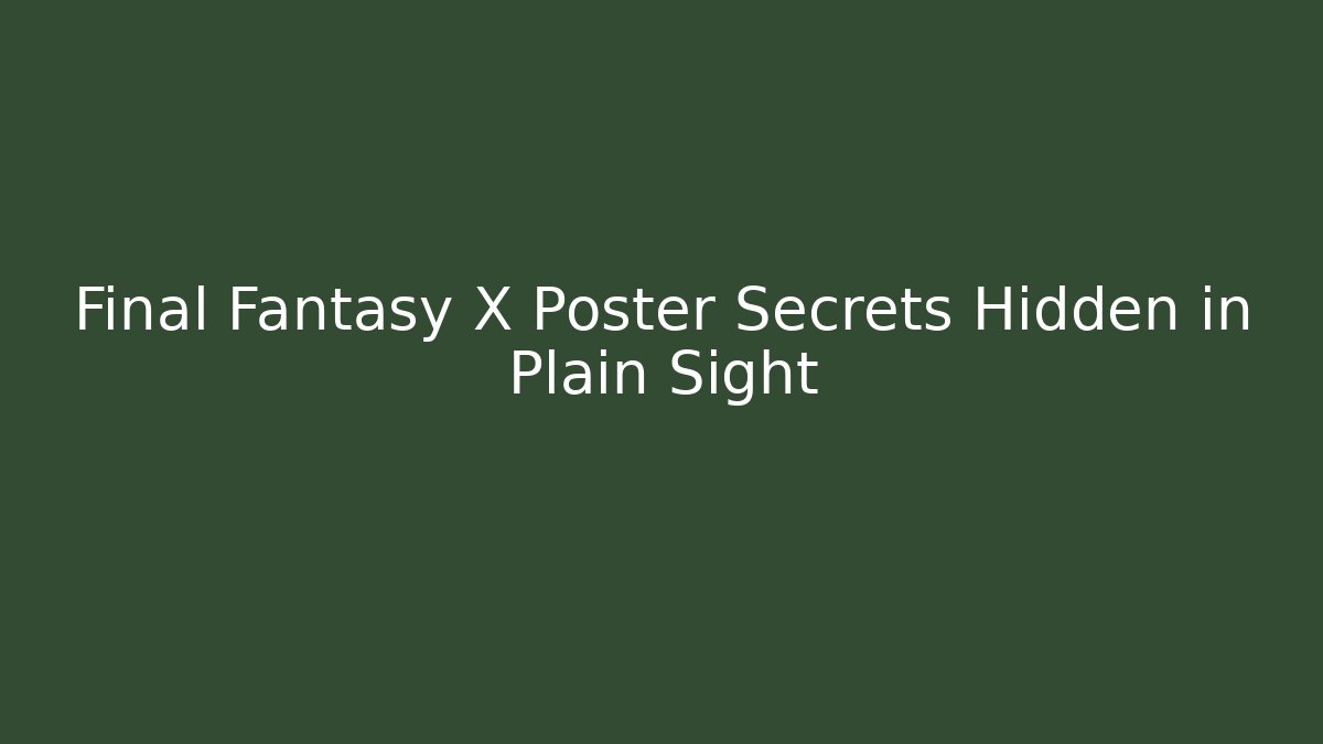 Final Fantasy X Poster Secrets Hidden in Plain Sight - Critter Realm