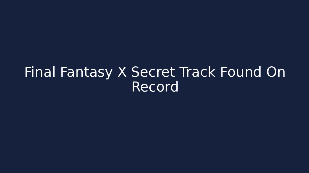 Final Fantasy X Secret Track Found On Record