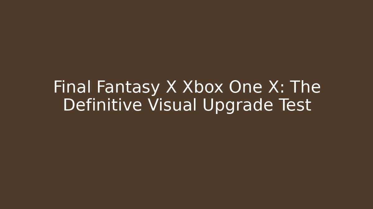 Final Fantasy X Xbox One X: The Definitive Visual Upgrade Test - Critter Realm
