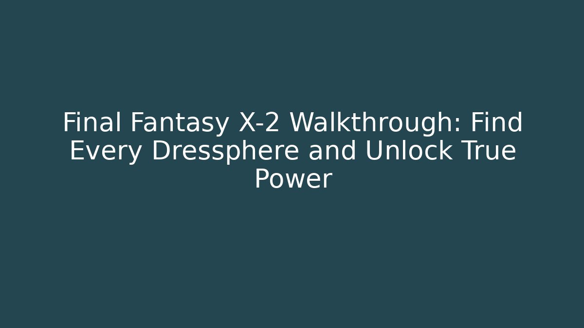 Final Fantasy X-2 Walkthrough: Find Every Dressphere and Unlock True Power - Critter Realm