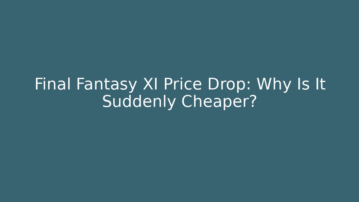 Final Fantasy XI Price Drop: Why Is It Suddenly Cheaper? - Critter Realm