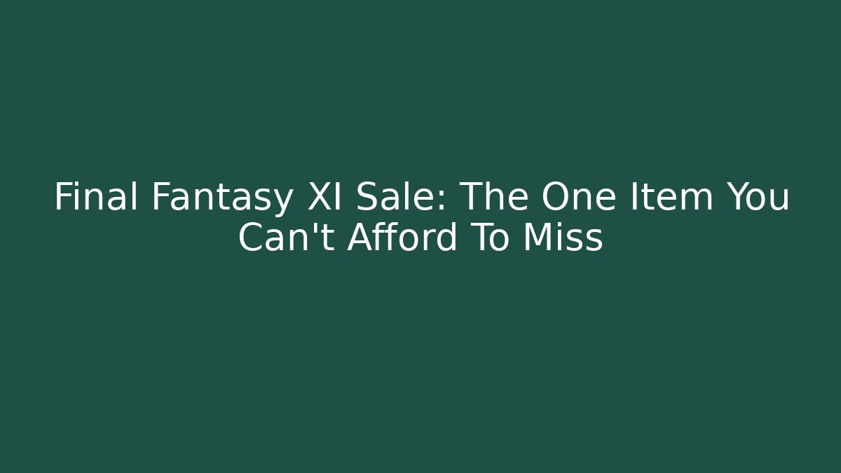 Final Fantasy XI Sale: The One Item You Can't Afford To Miss