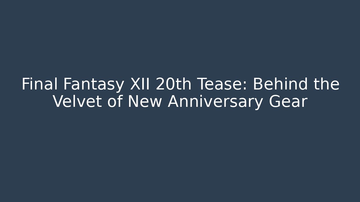 Final Fantasy XII 20th Tease: Behind the Velvet of New Anniversary Gear