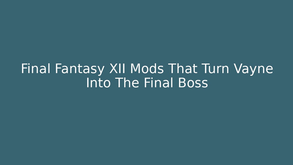 Final Fantasy XII Mods That Turn Vayne Into The Final Boss