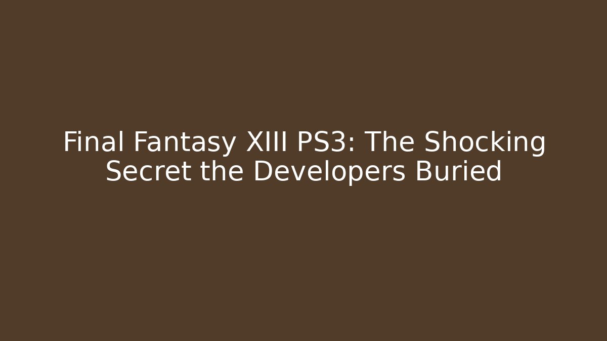 Final Fantasy XIII PS3: The Shocking Secret the Developers Buried - Critter Realm