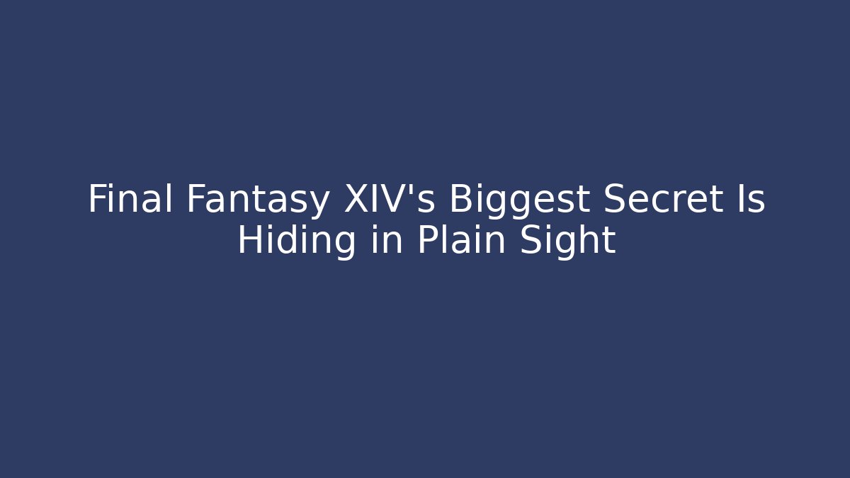 Final Fantasy XIV's Biggest Secret Is Hiding in Plain Sight