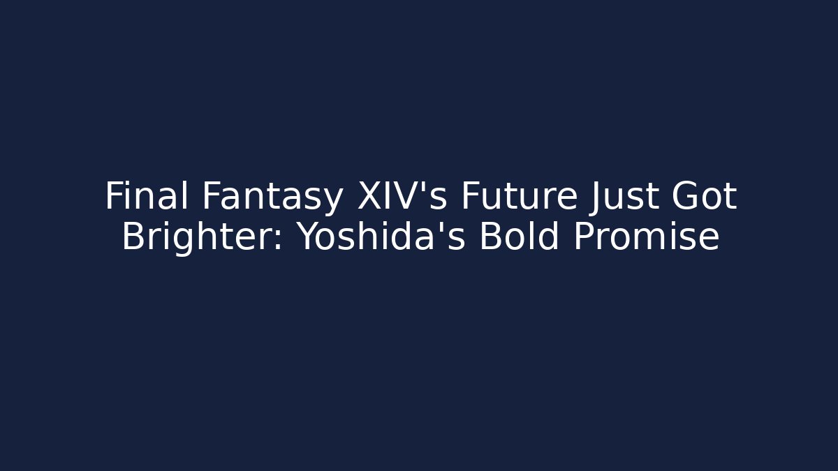 Final Fantasy XIV’s Future Just Got Brighter: Yoshida’s Bold Promise