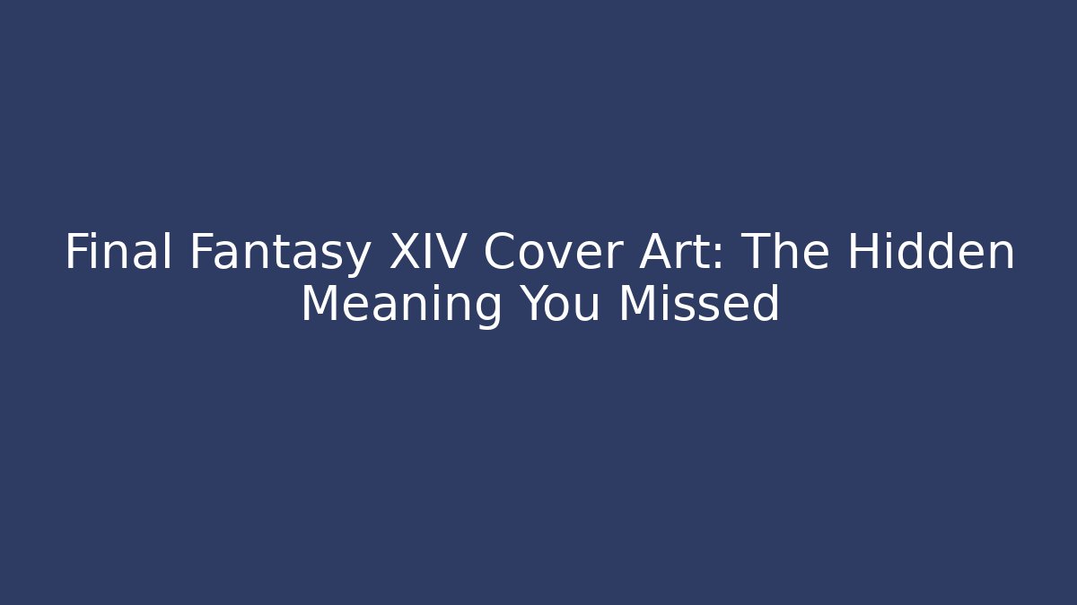 Final Fantasy XIV Cover Art: The Hidden Meaning You Missed