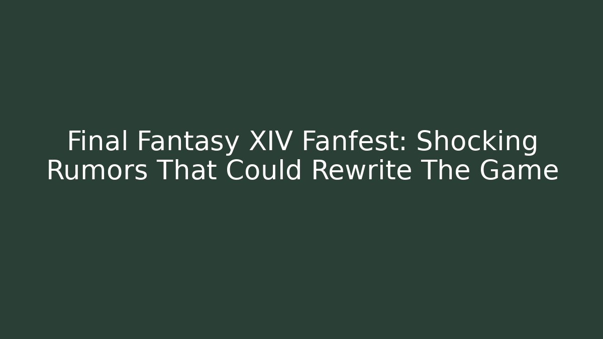 Final Fantasy XIV Fanfest: Shocking Rumors That Could Rewrite The Game