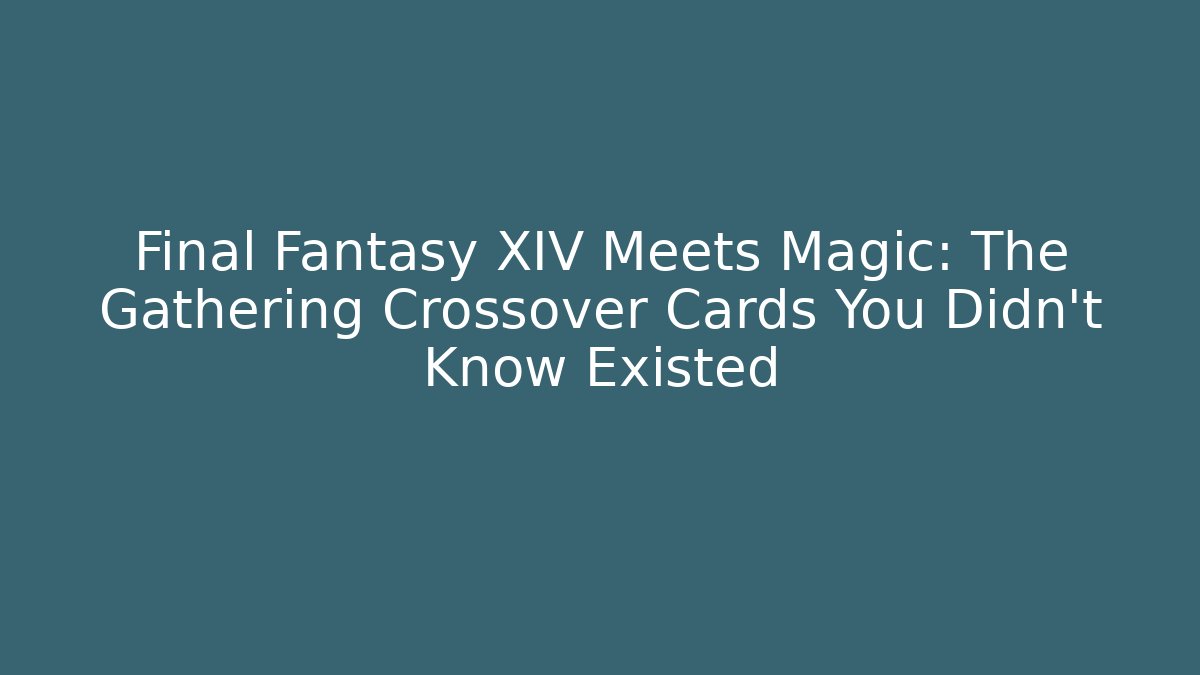 Final Fantasy XIV Meets Magic: The Gathering Crossover Cards You Didn't Know Existed