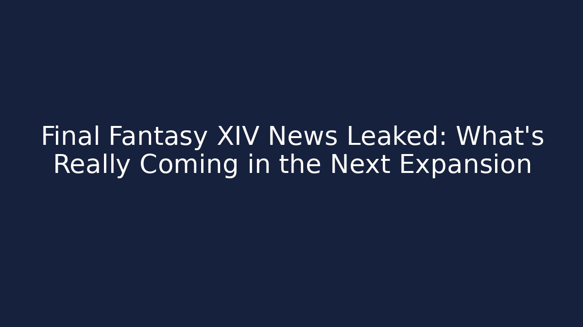 Final Fantasy XIV News Leaked: What’s Really Coming in the Next Expansion