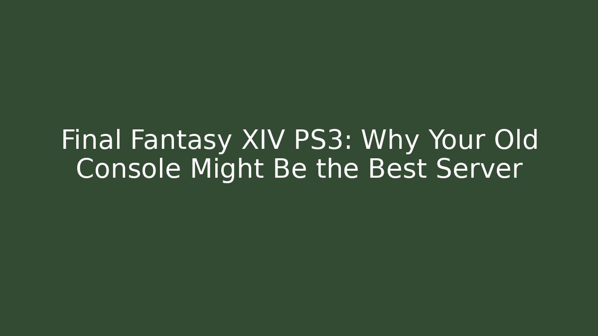 Final Fantasy XIV PS3: Why Your Old Console Might Be the Best Server