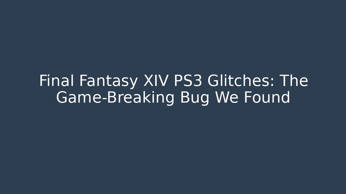 Final Fantasy XIV PS3 Glitches: The Game-Breaking Bug We Found