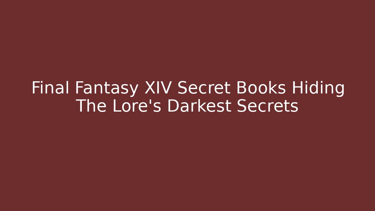 Final Fantasy XIV Secret Books Hiding The Lore's Darkest Secrets