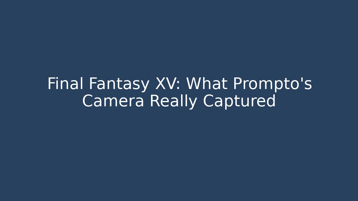 Final Fantasy XV: What Prompto's Camera Really Captured - Critter Realm
