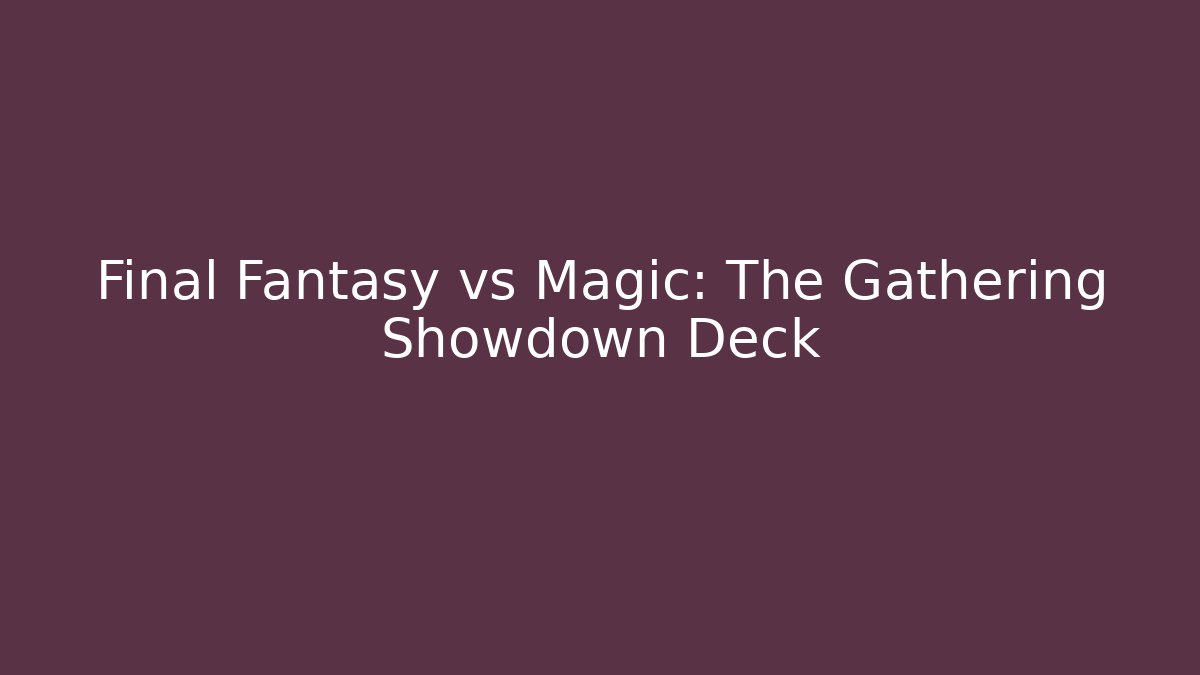 Final Fantasy vs Magic: The Gathering Showdown Deck