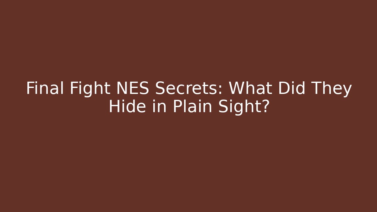 Final Fight NES Secrets: What Did They Hide in Plain Sight?