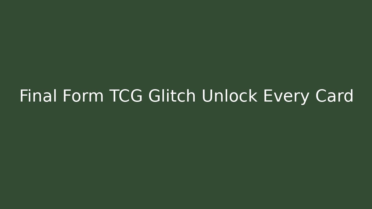 Final Form TCG Glitch Unlock Every Card - Critter Realm