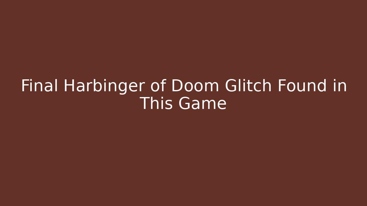 Final Harbinger of Doom Glitch Found in This Game