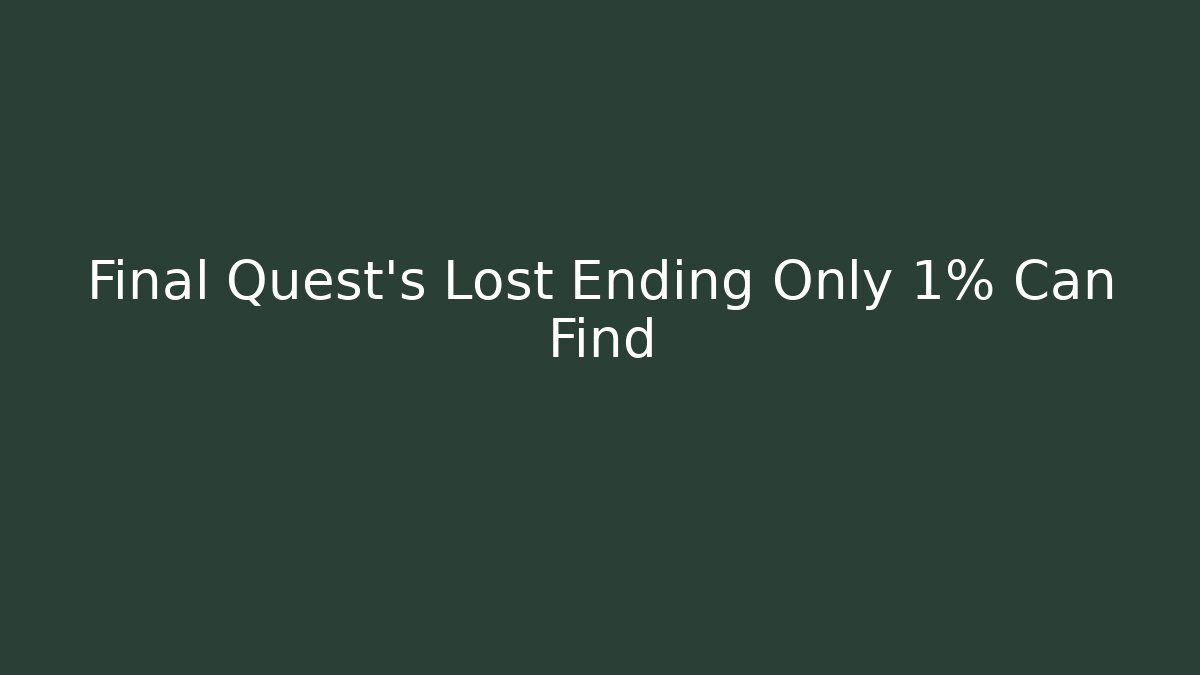 Final Quest's Lost Ending Only 1% Can Find