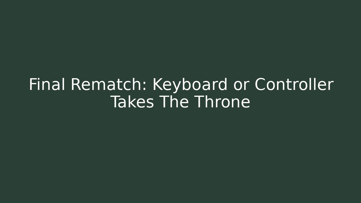 Final Rematch: Keyboard or Controller Takes The Throne - Critter Realm