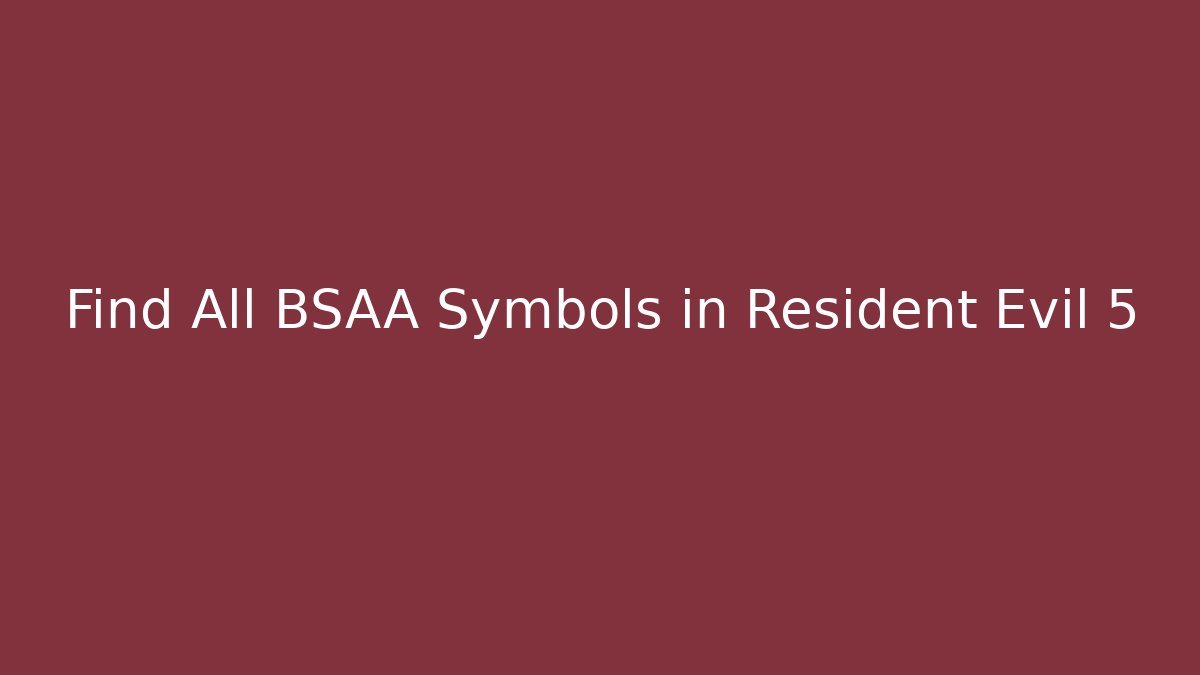 Find All BSAA Symbols in Resident Evil 5 - Critter Realm