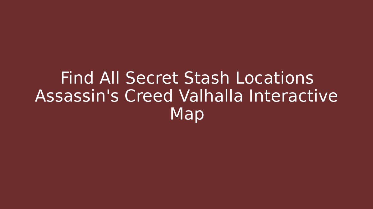 Find All Secret Stash Locations Assassin's Creed Valhalla Interactive Map