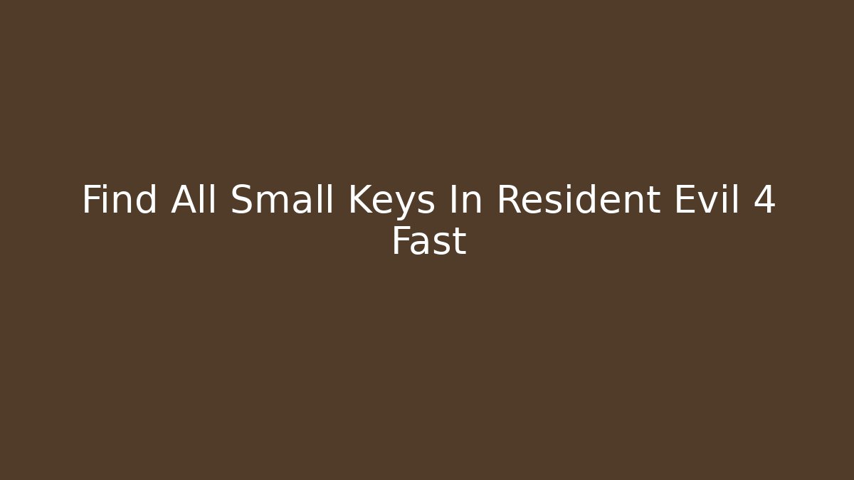 Find All Small Keys In Resident Evil 4 Fast - Critter Realm