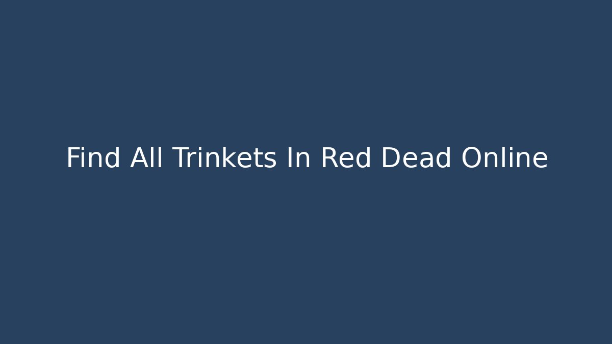 Find All Trinkets In Red Dead Online
