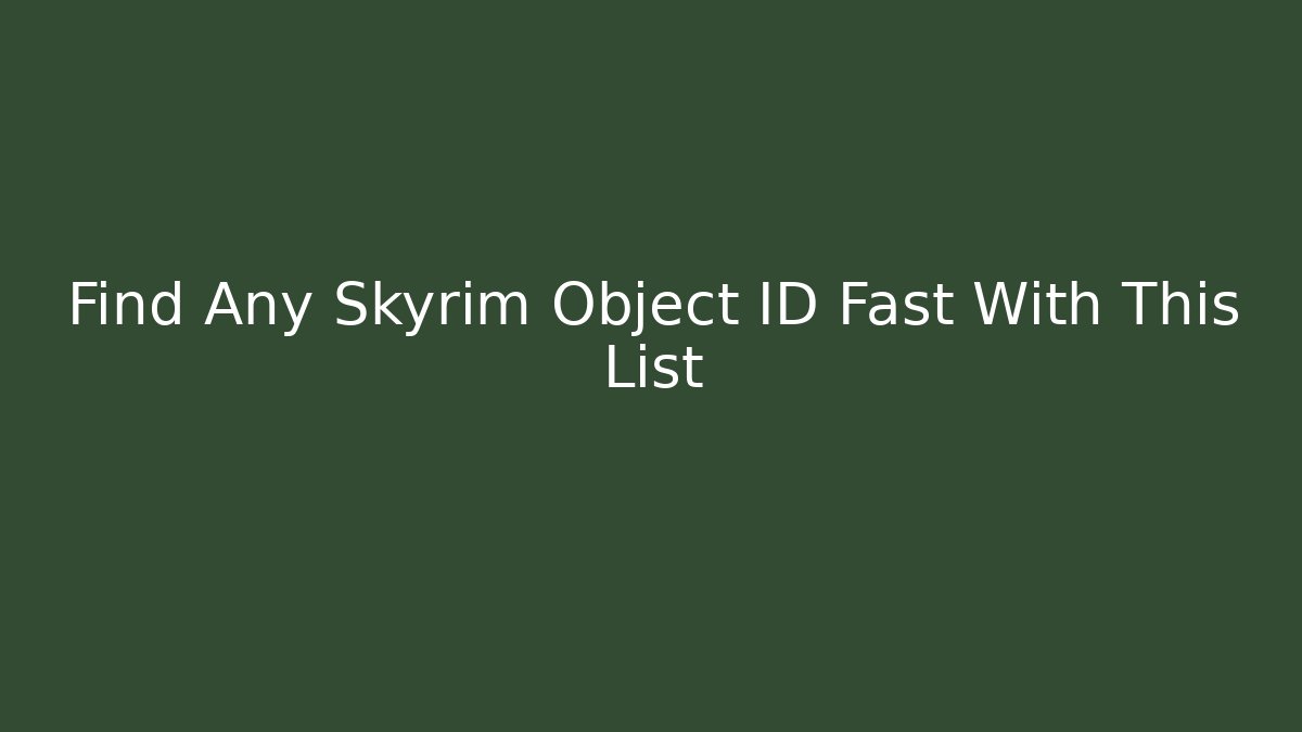 Find Any Skyrim Object ID Fast With This List