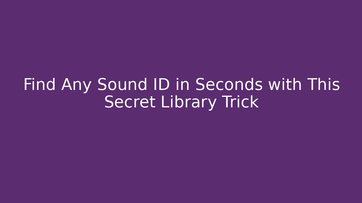 Find Any Sound ID in Seconds with This Secret Library Trick