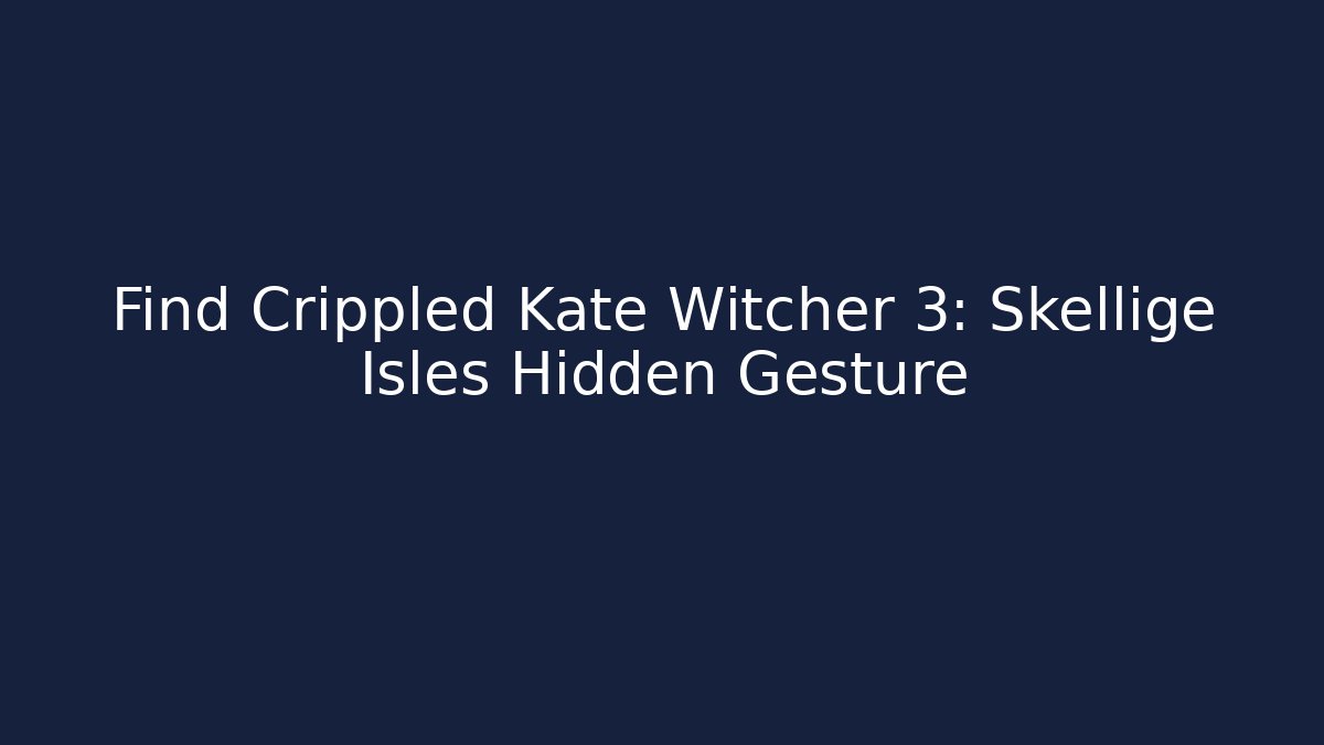 Find Crippled Kate Witcher 3: Skellige Isles Hidden Gesture