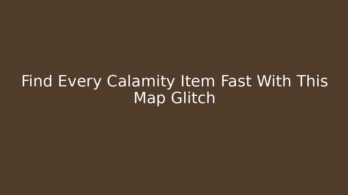 Find Every Calamity Item Fast With This Map Glitch