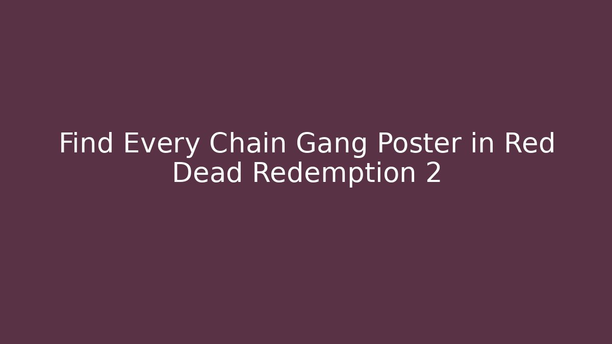 Find Every Chain Gang Poster in Red Dead Redemption 2 - Critter Realm