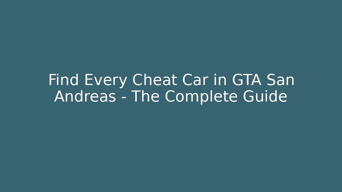 Find Every Cheat Car in GTA San Andreas – The Complete Guide