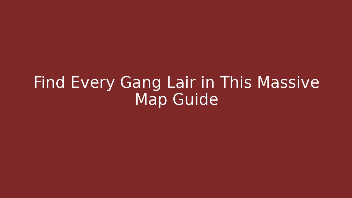 Find Every Gang Lair in This Massive Map Guide