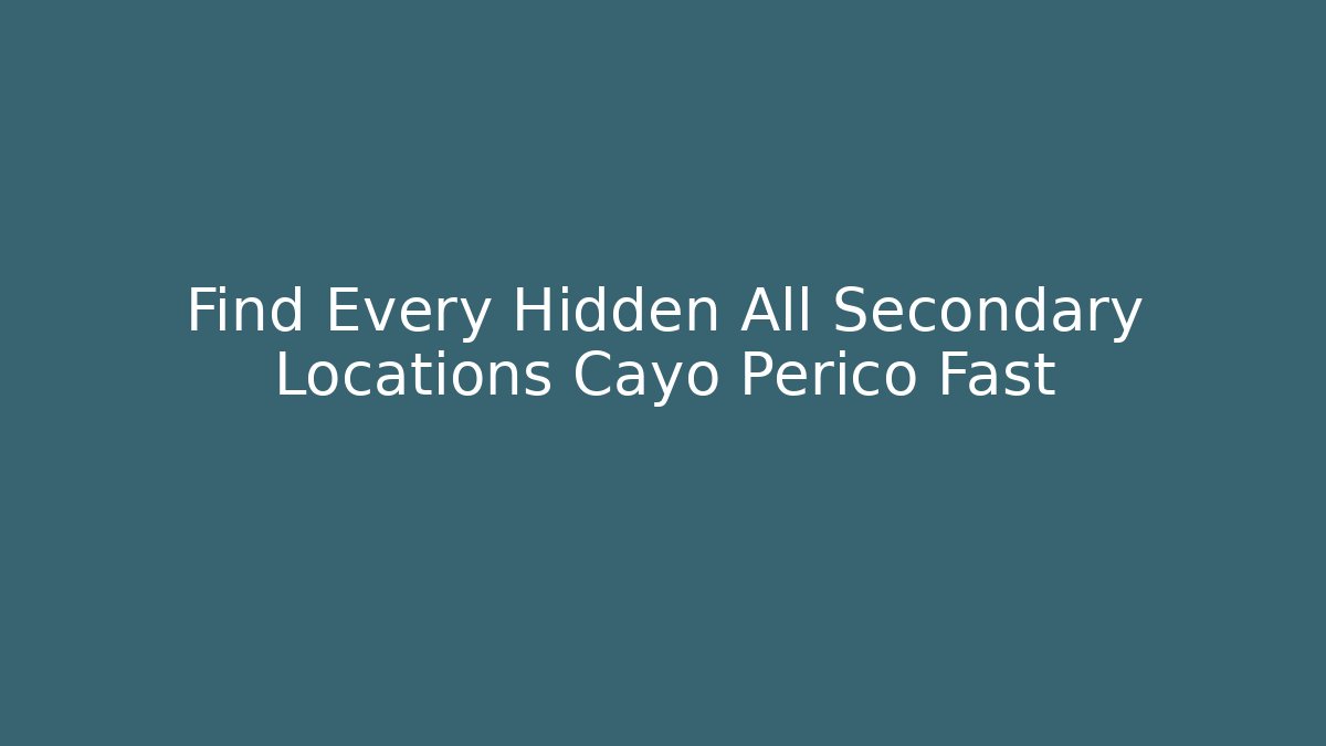 Find Every Hidden All Secondary Locations Cayo Perico Fast