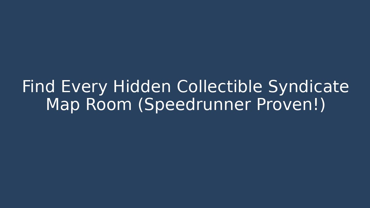 Find Every Hidden Collectible Syndicate Map Room (Speedrunner Proven!) - Critter Realm