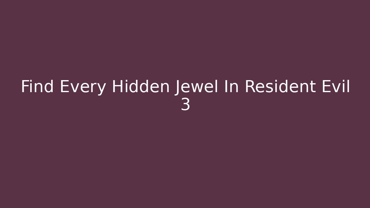 Find Every Hidden Jewel In Resident Evil 3