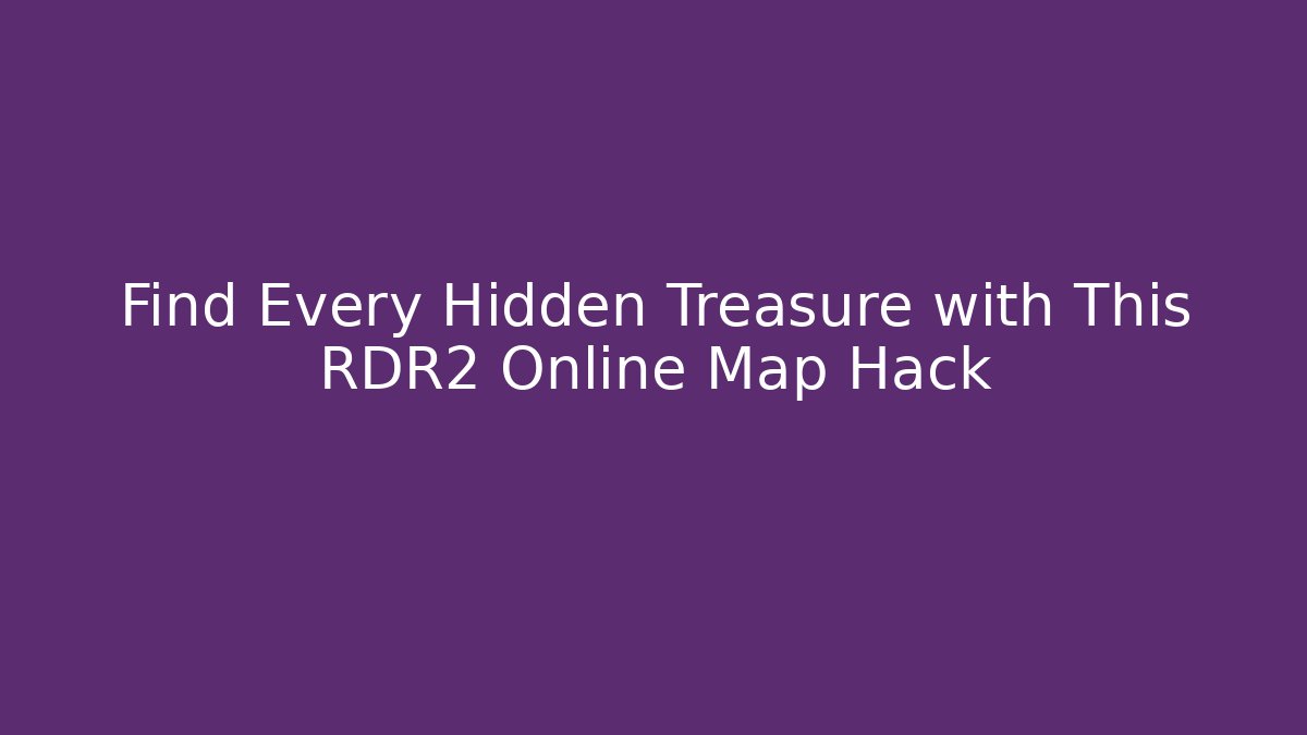Find Every Hidden Treasure with This RDR2 Online Map Hack - Critter Realm