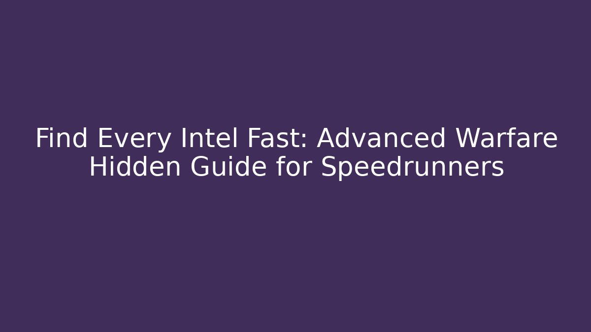 Find Every Intel Fast: Advanced Warfare Hidden Guide for Speedrunners - Critter Realm