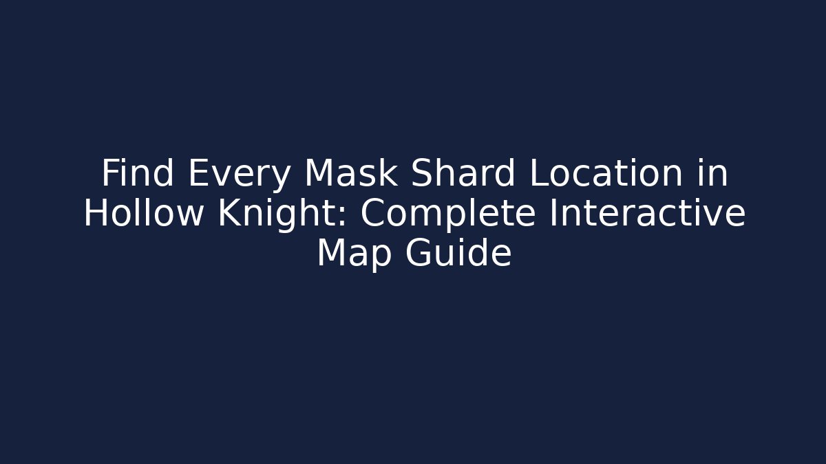 Find Every Mask Shard Location in Hollow Knight: Complete Interactive Map Guide