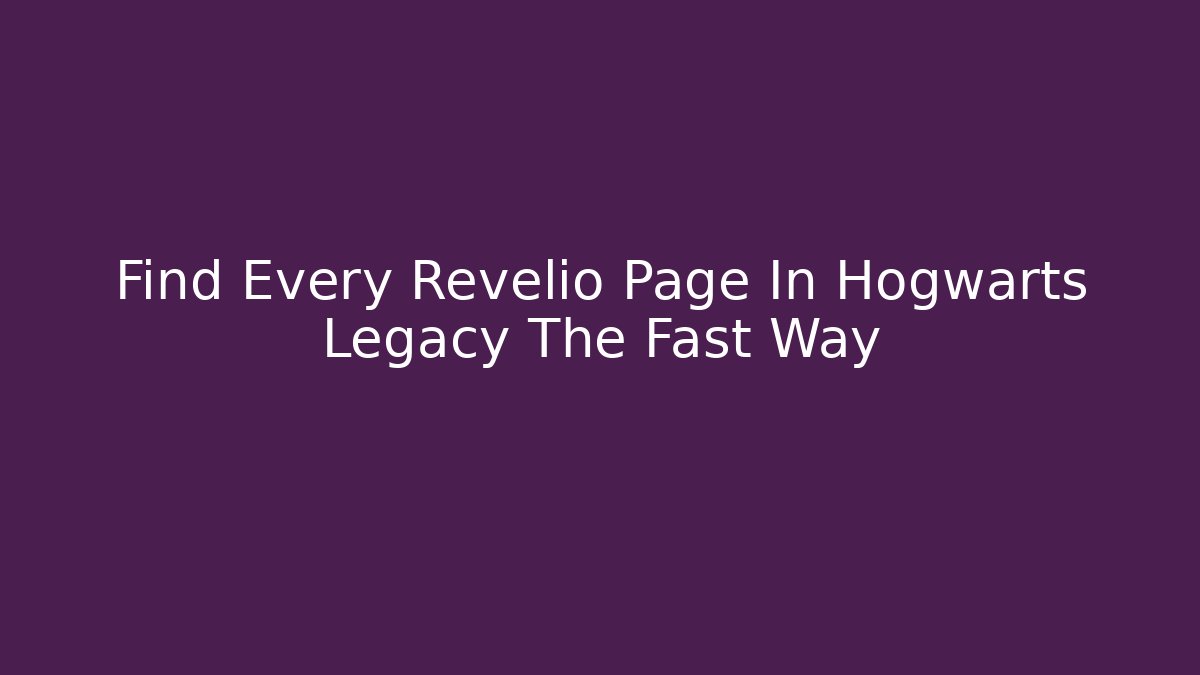 Find Every Revelio Page In Hogwarts Legacy The Fast Way